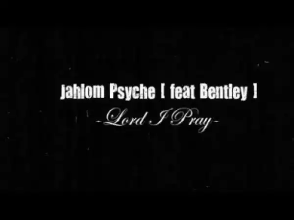 Video: Bentley Gupta and Jahlom Psyche - Lord I Pray